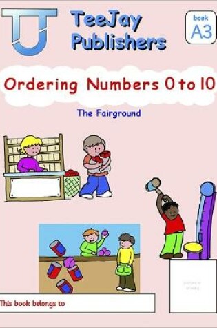 Cover of TeeJay Mathematics CfE Early Level Ordering Numbers 0 to 10: The Fairground (Book A3)