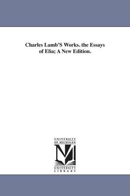 Book cover for Charles Lamb'S Works. the Essays of Elia; A New Edition.