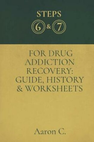 Cover of Step Six & Seven For Drug Addiction Recovery