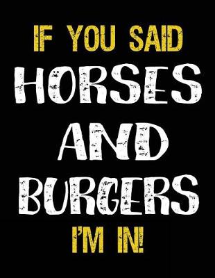 Book cover for If You Said Horses And Burgers I'm In