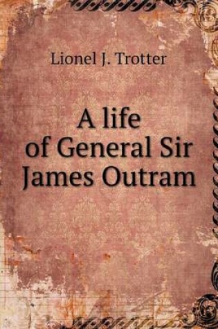 Cover of A life of General Sir James Outram