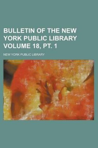 Cover of Bulletin of the New York Public Library Volume 18, PT. 1