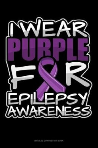 Cover of I Wear Purple For Epilepsy Awareness