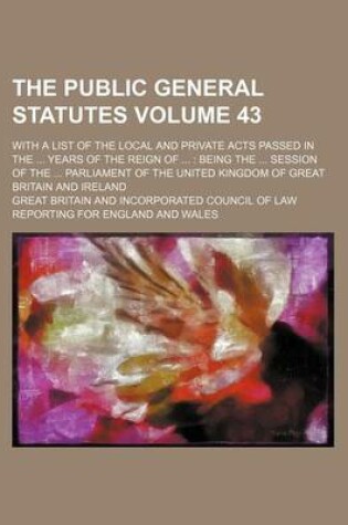 Cover of The Public General Statutes Volume 43; With a List of the Local and Private Acts Passed in the Years of the Reign of Being the Session of the Parliament of the United Kingdom of Great Britain and Ireland