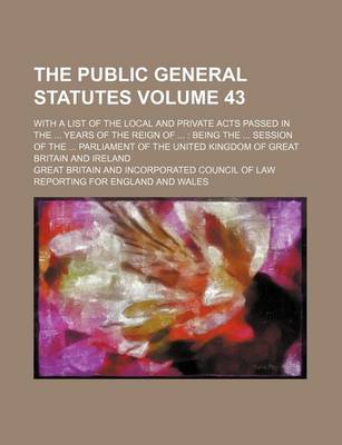 Book cover for The Public General Statutes Volume 43; With a List of the Local and Private Acts Passed in the Years of the Reign of Being the Session of the Parliament of the United Kingdom of Great Britain and Ireland