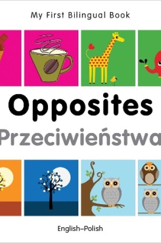 Cover of My First Bilingual Book -  Opposites (English-Polish)