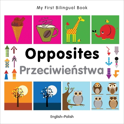 Cover of My First Bilingual Book -  Opposites (English-Polish)