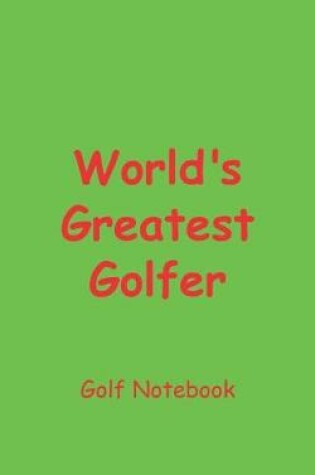 Cover of World's Greatest Golfer Golf Notebook