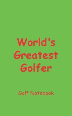 Book cover for World's Greatest Golfer Golf Notebook