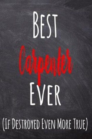 Cover of Best Carpenter Ever (If Destroyed Even More True)