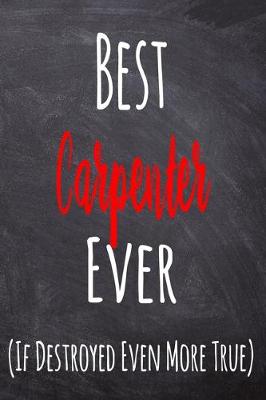 Book cover for Best Carpenter Ever (If Destroyed Even More True)