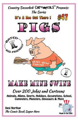 Cover of Pigs - Make Mine Swine - Over 200 Jokes and Cartoons - Animals, Aliens, Sports, Holidays, Occupations, School, Computers, Monsters, Dinosaurs & More - in BLACK and WHITE