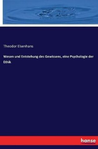 Cover of Wesen und Entstehung des Gewissens, eine Psychologie der Ethik