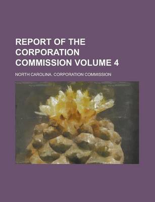 Book cover for Report of the Corporation Commission Volume 4