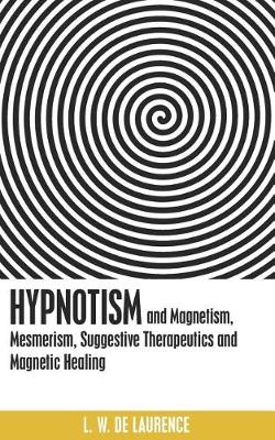 Book cover for Hypnotism, and Magnetism, Mesmerism, Suggestive Therapeutics and Magnetic Healing