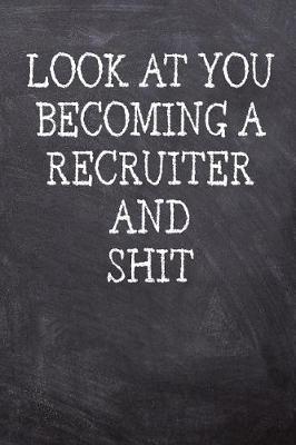 Book cover for Look At You Becoming A Recruiter And Shit