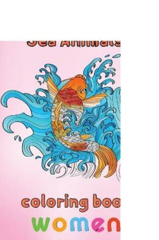 Cover of Amazing Sea Animals Coloring Book Women