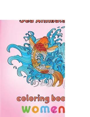 Book cover for Amazing Sea Animals Coloring Book Women