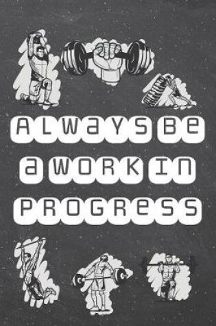 Cover of Always be a work in progress