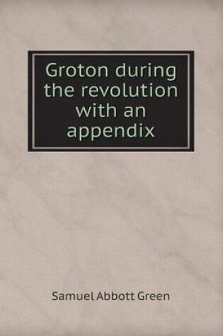 Cover of Groton during the revolution with an appendix