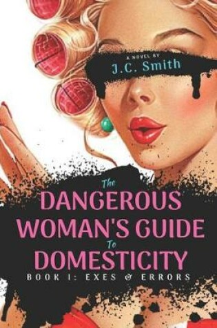 Cover of The Dangerous Woman's Guide To Domesticity