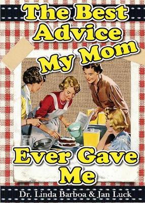 Book cover for The Best Advice My Mom Ever Gave Me