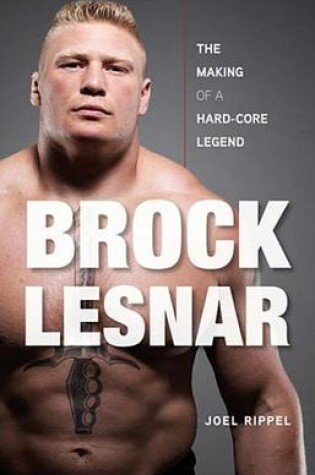 Cover of Brock Lesnar: The Making of a Hard-Core Legend