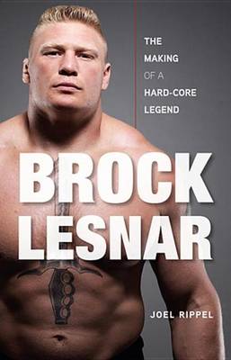 Book cover for Brock Lesnar: The Making of a Hard-Core Legend