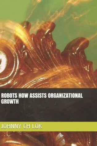 Cover of Robots How Assists Organizational Growth