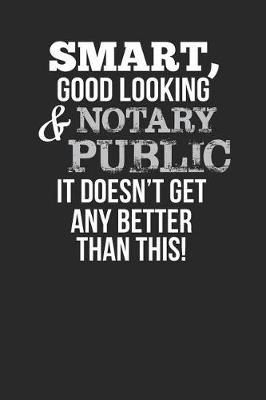 Book cover for Smart, Good Looking & Notary Public, It Doesn't Get Any Better Than This!