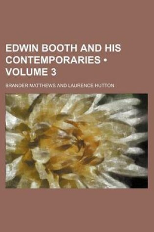 Cover of Edwin Booth and His Contemporaries (Volume 3)