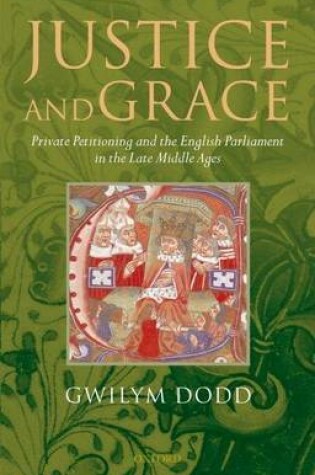 Cover of Justice and Grace: Private Petitioning and the English Parliament in the Late Middle Ages