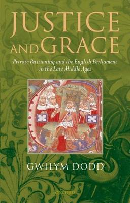 Book cover for Justice and Grace: Private Petitioning and the English Parliament in the Late Middle Ages