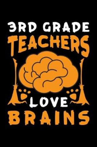 Cover of 3rd Grade Teachers Love Brains