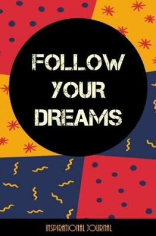 Cover of Follow Your Dreams - Inspirational Journal - Notebook - Composition Book
