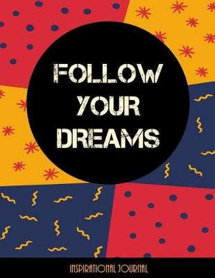 Book cover for Follow Your Dreams - Inspirational Journal - Notebook - Composition Book