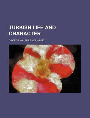 Book cover for Turkish Life and Character (Volume 1)