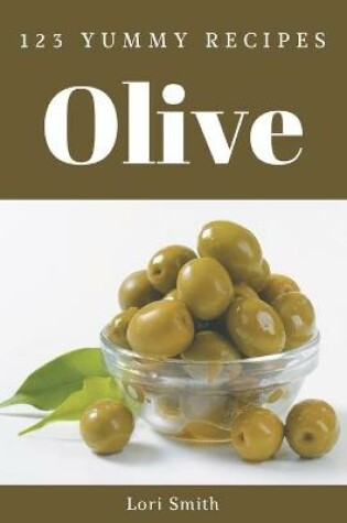 Cover of 123 Yummy Olive Recipes