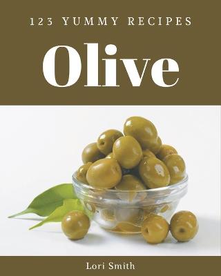 Book cover for 123 Yummy Olive Recipes