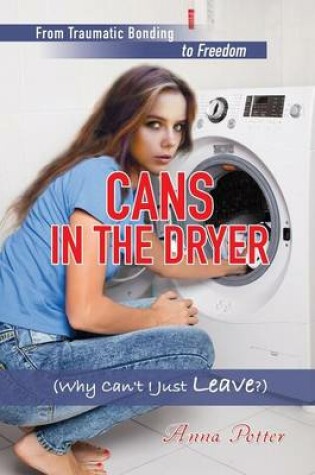 Cover of Cans In The Dryer (Why Can't I Just Leave?)