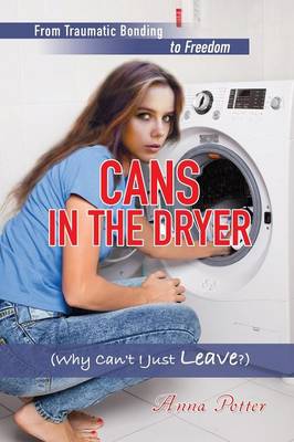 Book cover for Cans In The Dryer (Why Can't I Just Leave?)