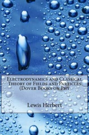 Cover of Electrodynamics and Classical Theory of Fields and Particles