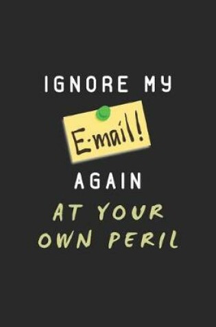 Cover of Ignore My E-mail Again at Your Own Peril