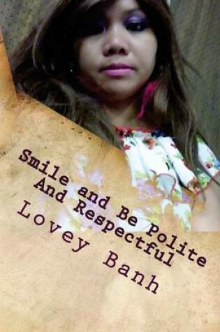 Cover of Smile and Be Polite and Respectful