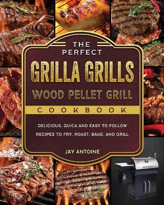 Cover of The Perfect Grilla Grills Wood Pellet Grill cookbook