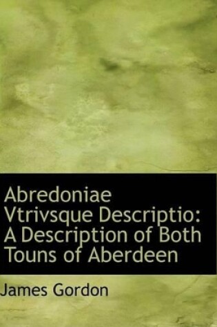 Cover of Abredoniae Vtrivsque Descriptio