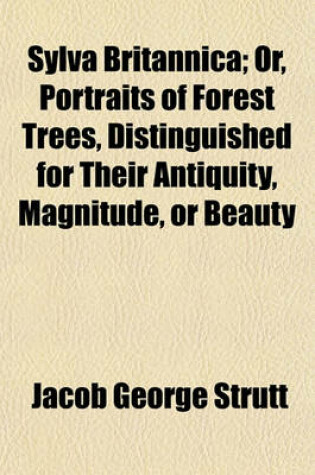 Cover of Sylva Britannica; Or, Portraits of Forest Trees, Distinguished for Their Antiquity, Magnitude, or Beauty