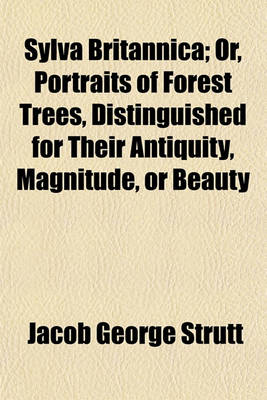 Book cover for Sylva Britannica; Or, Portraits of Forest Trees, Distinguished for Their Antiquity, Magnitude, or Beauty