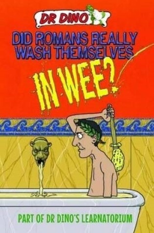 Cover of Did Romans Really Wash Themselves In Wee? And Other Freaky, Funny and Horrible History Facts