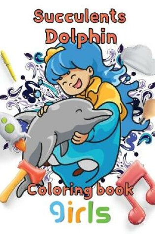 Cover of Succulents Dolphin Coloring book girls